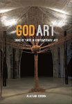 God Art: Signs of Faith in Contemporary Art